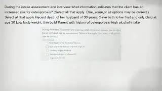 During the intake assessment and interview.what information indicates that the client has an increas