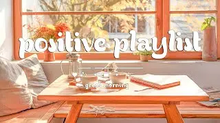 September Mood 🍂 Morning playlist songs to positive energy and feelings good ~ Morning Mood