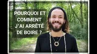 POURQUOI J'AI ARRETÉ DE BOIRE DE L'ALCOOL ?
