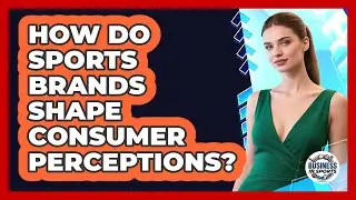 How Do Sports Brands Shape Consumer Perceptions?