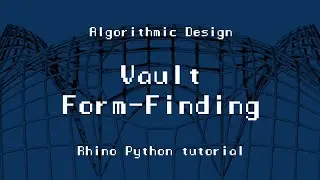 ARK-E2513 Algorithmic Design - Session 8.2. - Vault Form-Finding