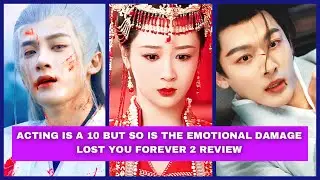 Lost You Forever Season 2 Chinese Drama Review, IT&rsquo;S NOT For The Weak