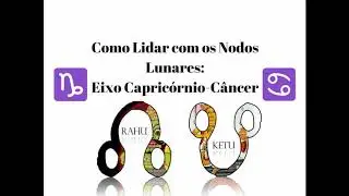 Como Lidar com Nodo Norte(Rahu) em Capricórnio e o Nodo Sul(Ketu) em Câncer?
