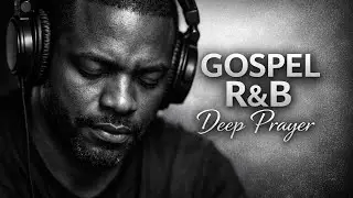 Gospel R&B for Deep Prayer 🙏 | Peaceful Worship (33 Minutes)