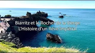 Biarritz et le Rocher de la Vierge, l'Histoire d'un rêve impérial