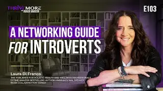 E103: Laura Di Franco: Networking For Introverts: A Holistic Healer Shares Cheat Codes | #thrivemore