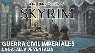 Skyrim - La Batalla de Ventalia (Guerra Civil - Imperiales)