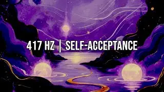 417 Hz Meditation | 1 Hour Self-Acceptance with Subliminal Affirmations