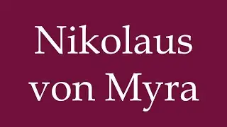 How to Pronounce ''Nikolaus von Myra'' Correctly in German