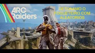 PLAY COM MEU TIO DESTRUIMOS UM FOGUETEIRO COPM ALEATORIOS - ARC RAIDERS
