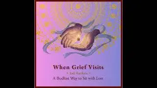 When Grief Visits: A Buddhist Way to Sit with Loss