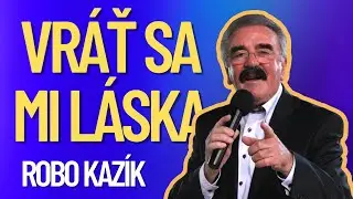 Robo Kazík - Vráť sa mi láska