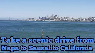 Take a scenic drive from Napa to Sausalito California