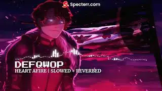 HEART AFIRE | Slowed + Reverbed