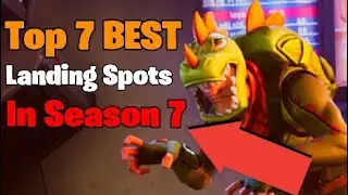 Top 7 BEST Landing Spots In Fortnite Season 7