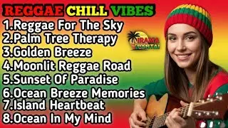 Best Reggae Chill Vibes 2025 🌞 Feel Good Reggae Music for Relax