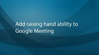 Add raising hand ability to Google Meeting
