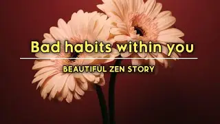 A powerful zen story | motivational and inspirational story | change bad habits | short stories