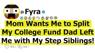 Mom Wants Me to Split My College Fund Dad Left Me with My Step Siblings!