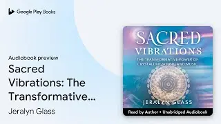 Sacred Vibrations: The Transformative Power of&hellip; by Jeralyn Glass &middot; Audiobook preview