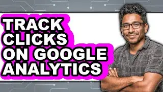 How to Track Clicks on Google Analytics (updated)