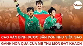 Cao Văn Bình Được Cả Làng Chào Đón Như Siêu Sao, Gánh Hoa Quả Của Mẹ Thủ Môn Đắt Khách