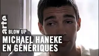 Les Génériques de Michael Haneke - Blow Up - ARTE