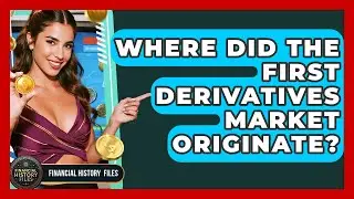 Where Did The First Derivatives Market Originate? - Financial History Files