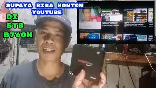 Supaya Bisa nonton Youtube STB b760h Di akhir 2025