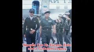 #Nguyen Cao Ky: A Turbulent Childhood, a Daring Escape, and Life in Exile