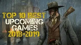 Top 10 Best Upcoming Games 2018-2019 | New Games PC,Xbox One,PS4 So Far