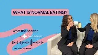 What Is Normal Eating? - Episode 2 What The Health? By OnePointHealth