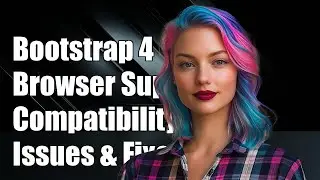 Bootstrap 4 Browser Support: Compatibility Issues and Solutions Explained