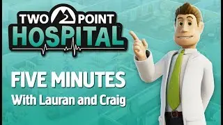 Two Point Hospital: Five minutes with Lauran and Craig