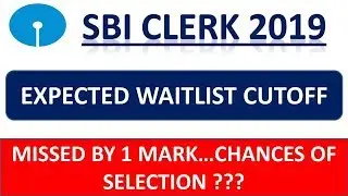 SBI CLERK 2019 WAITLIST CUTOFF (EXPECTED) || MISSED BY 1 MARK...WHAT ARE MY CHANCES ???