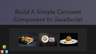 Build A Simple Carousel Component In JavaScript / Slider css html javascript