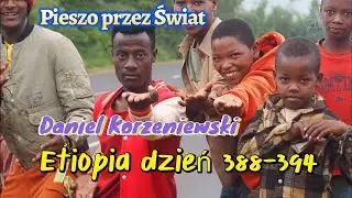 Etap 8 Dzień 388-394 Etiopia-  I tak codziennie.  Pieszo z Kapsztadu do Singapur 30.06.-06.072025