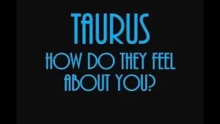 Taurus July 2018: How Do They Feel About You? ❤