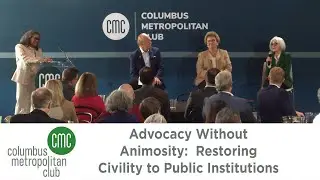 Columbus Metropolitan Club:  Advocacy Without Animosity: Restoring Civility to Public Institutions
