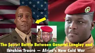 The Secret Battle Between General Langley and Ibrahim Traor&eacute;  Africa&rsquo;s New Cold War