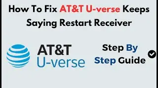 How to Fix AT&T U-verse Keeps Saying Restart Receiver | Easy Reset & Signal Troubleshooting Guide