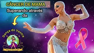 Câncer de Mama - Outubro Rosa - o poder da Dança do Ventre 
