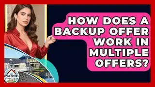 How Does A Backup Offer Work In Multiple Offers? - Home Buyers and Sellers Guide