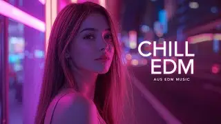 Chill EDM 🎶 Soft Female Vocal | Groovy Night Vibes | AUS EDM Music