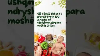 Nj&euml; f&euml;mij&euml; duhet t'i provoj&euml; rreth 100 ushqime t&euml; ndryshme p&euml;rpara mosh&euml;s 3 vje&ccedil;.