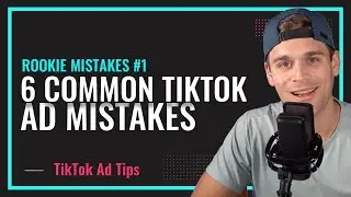 6 Beginner TikTok Ad Mistakes That Are Costing You Money | Rookie Mistakes Episode 1