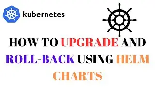How to Upgrade And Roll-Back Using Helm Charts | Helm Commands | Install, Upgrade and Roll-Back