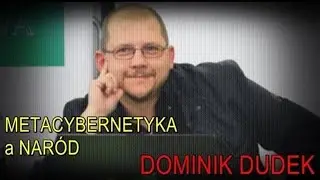Metacybernetyka a Nar&oacute;d - Dominik Dudek [materiał archiwalny]
