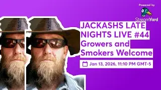 JACKASHS LATE NIGHTS LIVE #44 Growers and Smokers Welcome