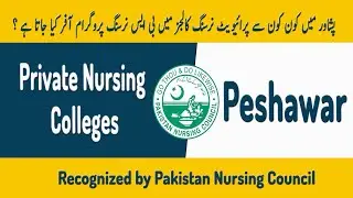 All Private Nursing Colleges in Peshawar | BSN | BS Nursing | Nursing Admission 2024 Nursing